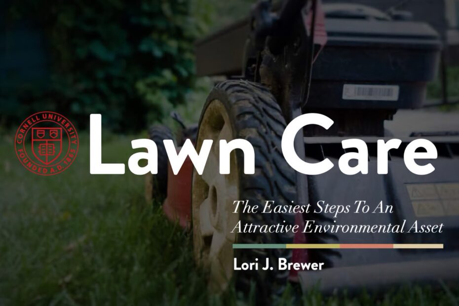 Lawn Care: The Easiest Steps To An Attractive Environmental Asset, with Cornell University seal and a blurry lawnmower.